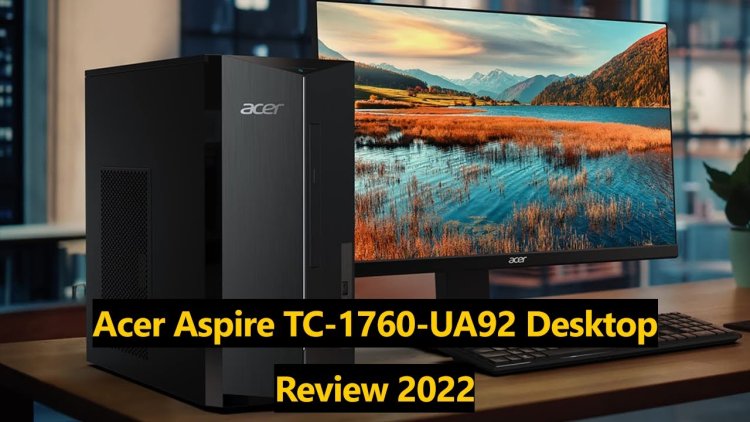 Acer Aspire TC-1760-UA92 Review: The Ultimate Desktop for Your Home or Office