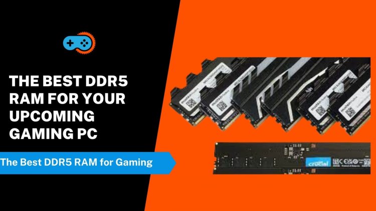 Best DDR5 RAM Memory Kits in 2023: Unleash the Power of Next-Generation Memory